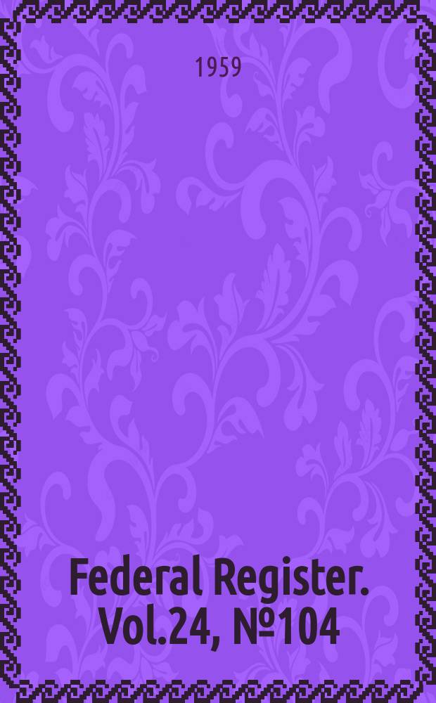 Federal Register. Vol.24, №104