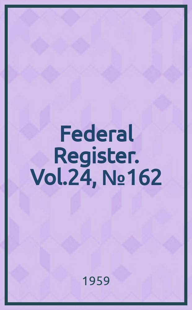Federal Register. Vol.24, №162