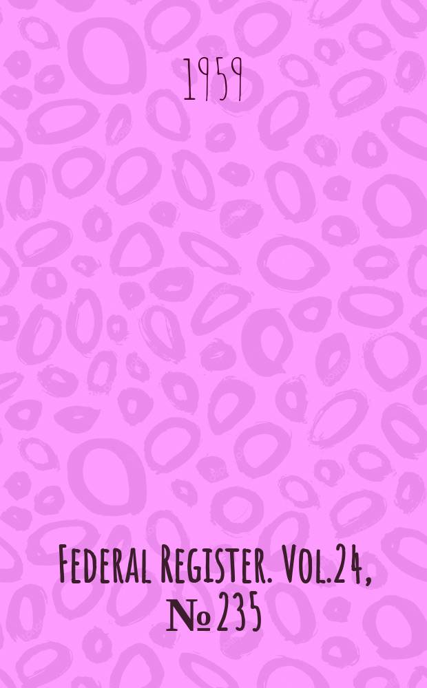 Federal Register. Vol.24, №235