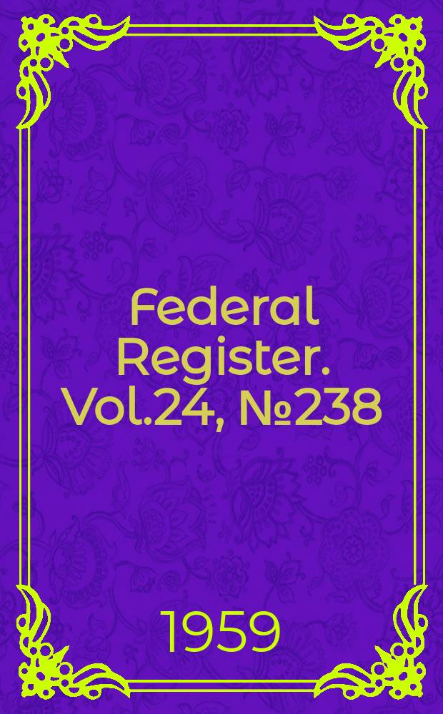Federal Register. Vol.24, №238
