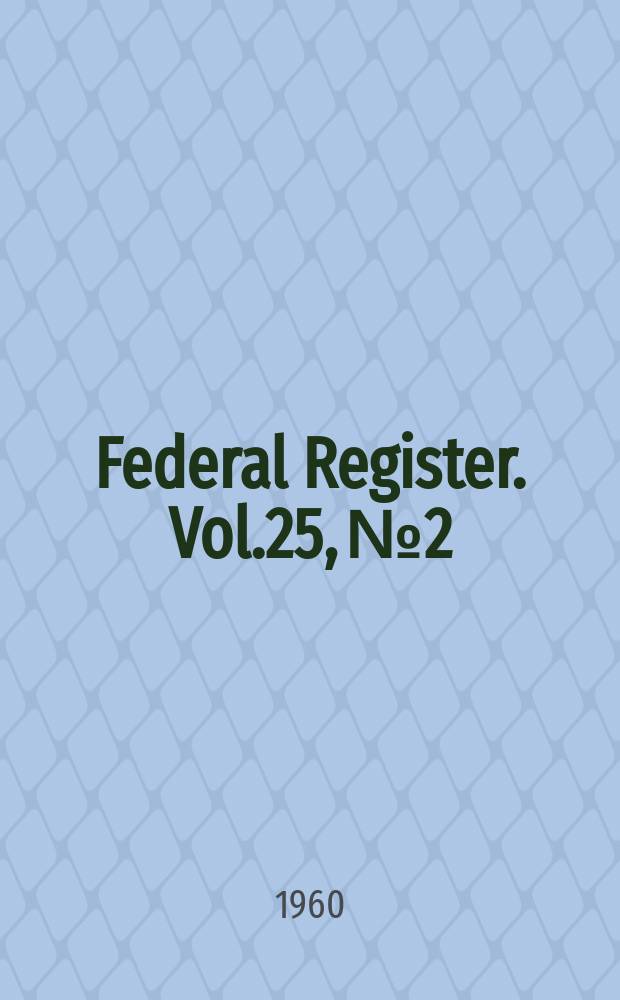 Federal Register. Vol.25, №2