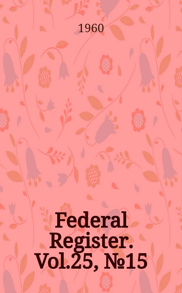 Federal Register. Vol.25, №15