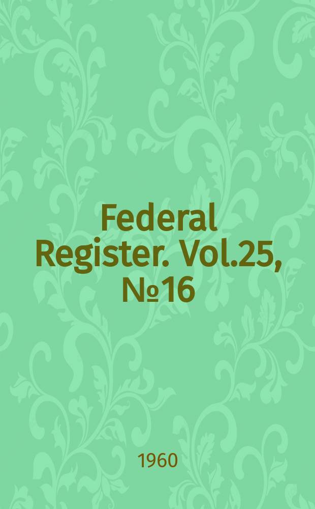 Federal Register. Vol.25, №16