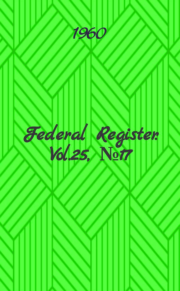 Federal Register. Vol.25, №17