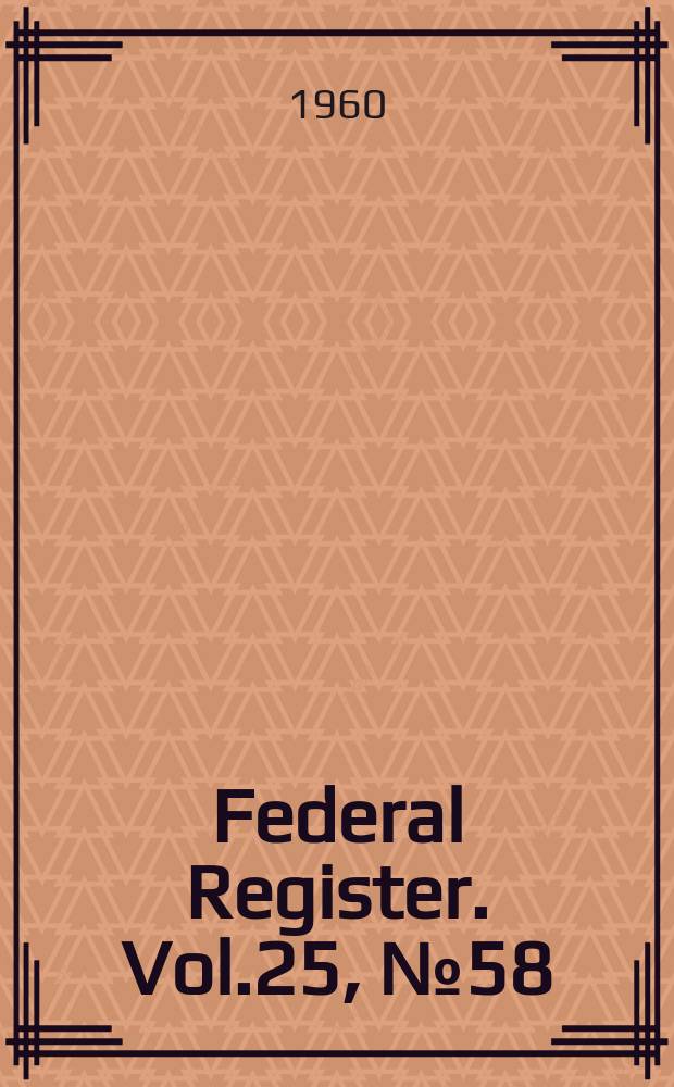 Federal Register. Vol.25, №58