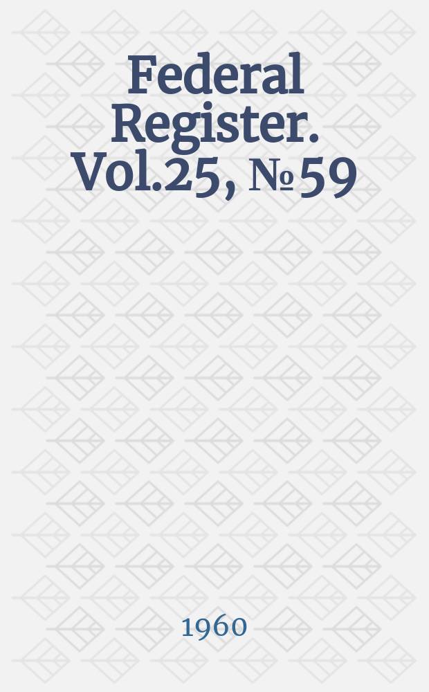 Federal Register. Vol.25, №59