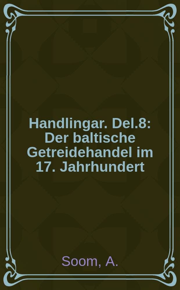 Handlingar. Del.8 : Der baltische Getreidehandel im 17. Jahrhundert
