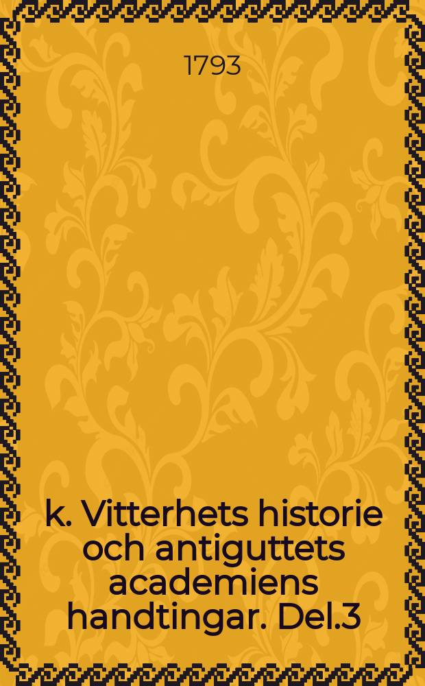 k. Vitterhets historie och antiguttets academiens handtingar. Del.3