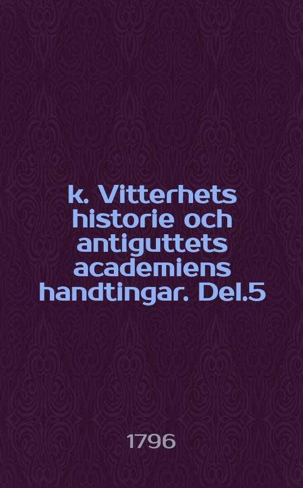 k. Vitterhets historie och antiguttets academiens handtingar. Del.5