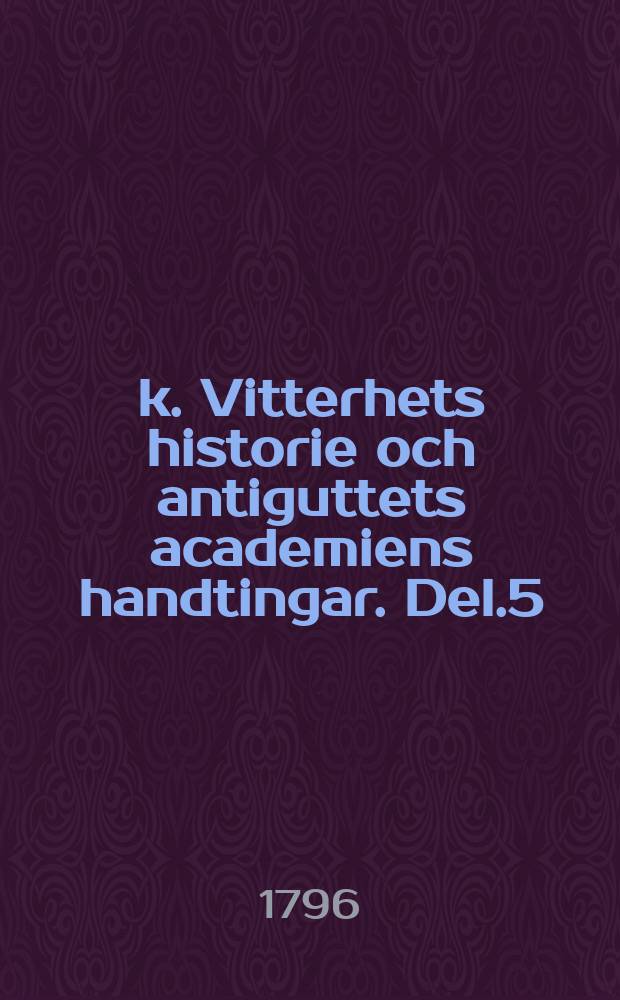 k. Vitterhets historie och antiguttets academiens handtingar. Del.5