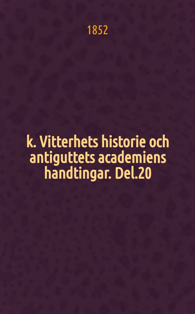 k. Vitterhets historie och antiguttets academiens handtingar. Del.20