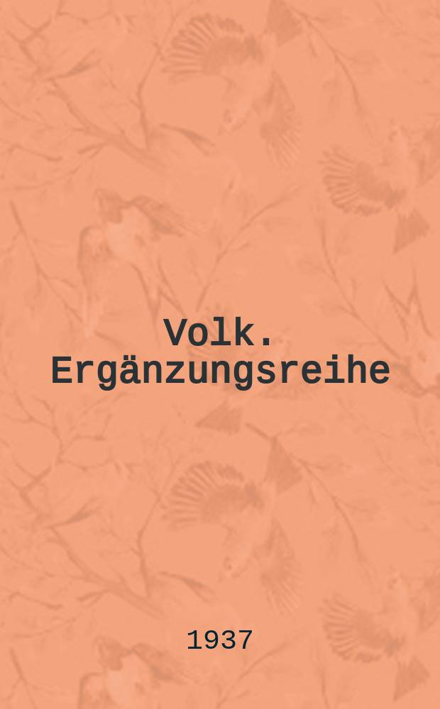 Volk. Ergänzungsreihe : Grundriß der dt. Volkstunde in Einzelvorstellungen