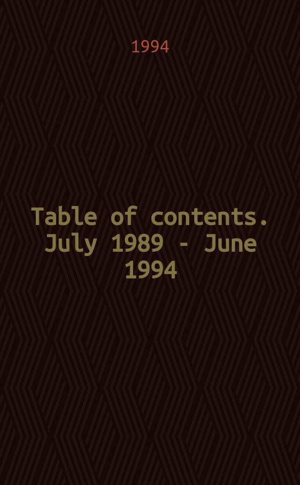 Table of contents. July 1989 - June 1994