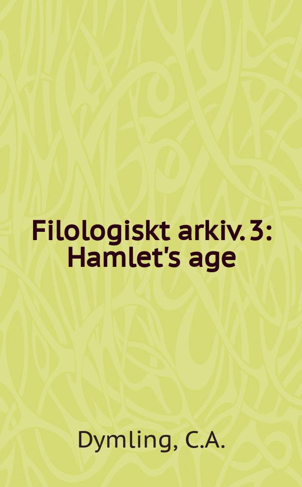 Filologiskt arkiv. 3 : Hamlet's age