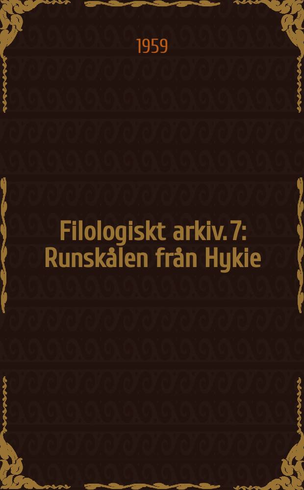 Filologiskt arkiv. 7 : Runskålen från Hykie
