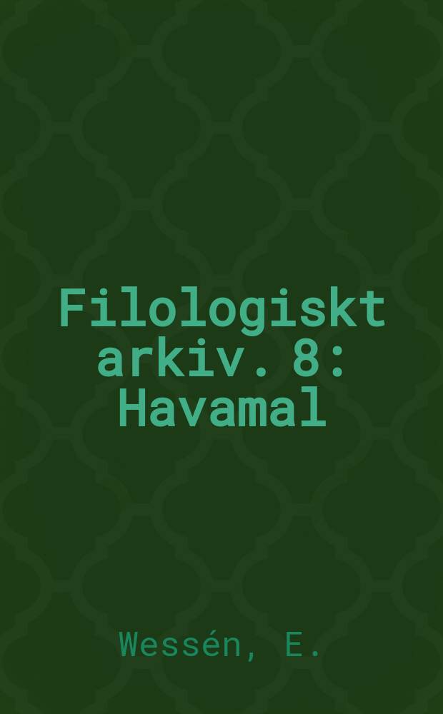 Filologiskt arkiv. 8 : Havamal
