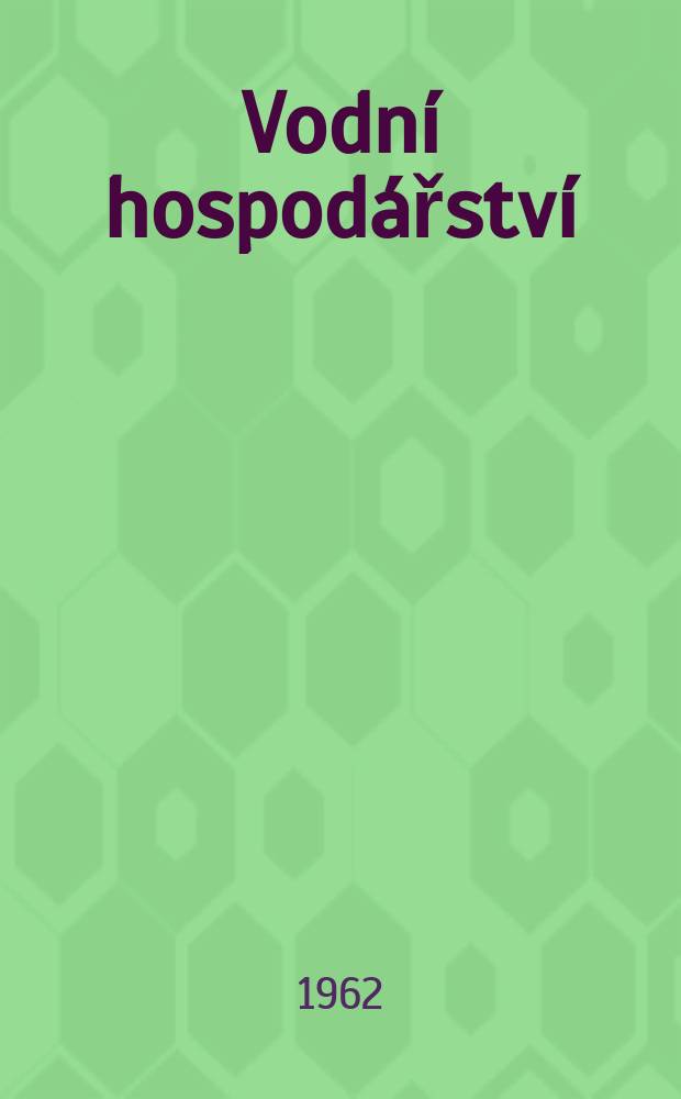 Vodní hospodářství : Odborný časopis pro vodní plánovaní , hydrologii, vodní stavby, využití vody pro průmysl , plavbu, zemědělství , lesnictví a rybnikářství. 1962, č.8