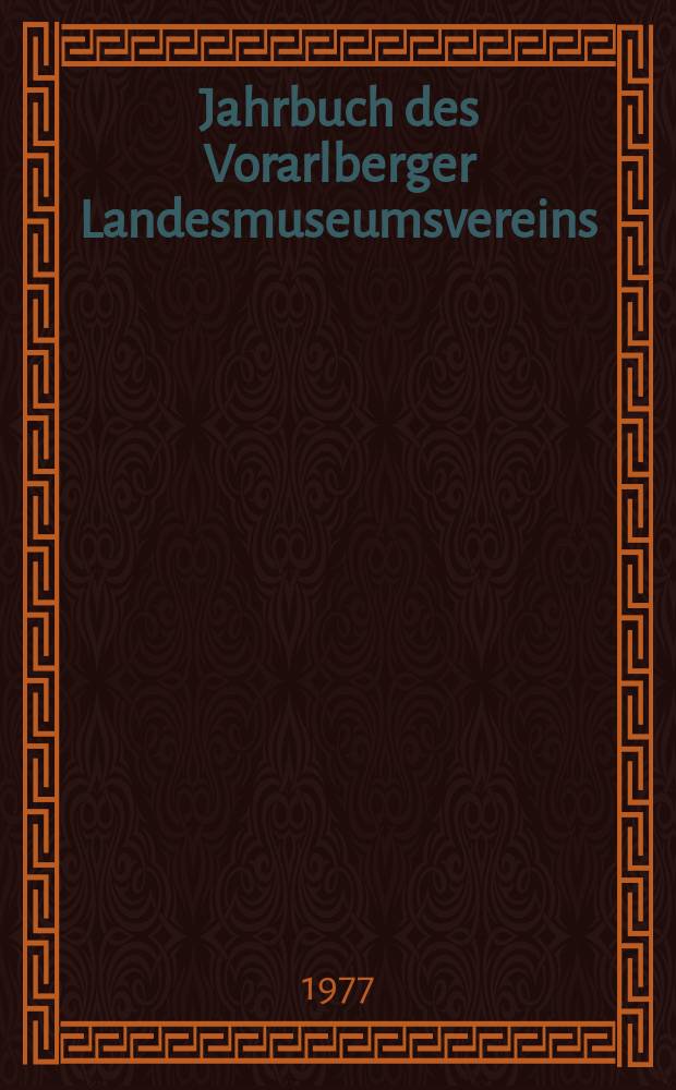 Jahrbuch des Vorarlberger Landesmuseumsvereins : Freunde der Landeskunde. Jahr.118/119 : 1974/1975