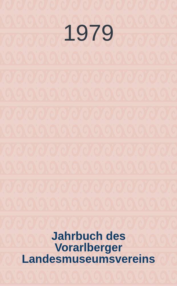 Jahrbuch des Vorarlberger Landesmuseumsvereins : Freunde der Landeskunde. Jahr.122/123 : 1978/79