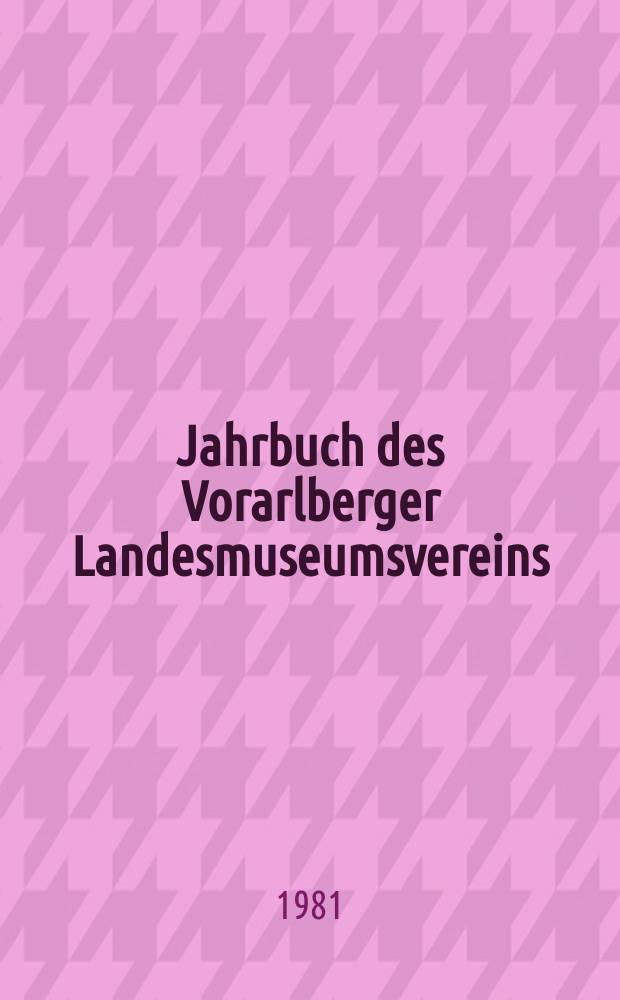 Jahrbuch des Vorarlberger Landesmuseumsvereins : Freunde der Landeskunde. Jahr.124/125 : 1980/81
