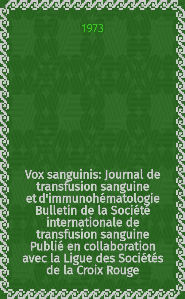 Vox sanguinis : Journal de transfusion sanguine et d'immunohématologie Bulletin de la Société internationale de transfusion sanguine Publié en collaboration avec la Ligue des Sociétés de la Croix Rouge. Vol.24, №2