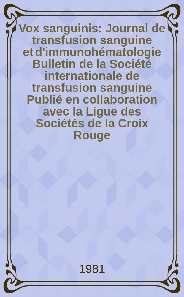 Vox sanguinis : Journal de transfusion sanguine et d'immunohématologie Bulletin de la Société internationale de transfusion sanguine Publié en collaboration avec la Ligue des Sociétés de la Croix Rouge. Vol.40, №1