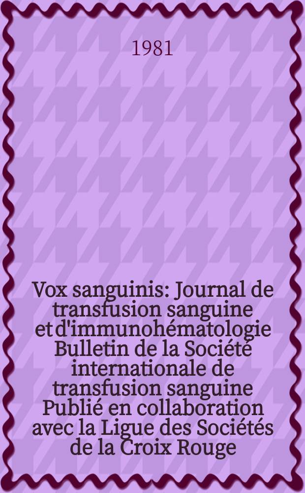 Vox sanguinis : Journal de transfusion sanguine et d'immunohématologie Bulletin de la Société internationale de transfusion sanguine Publié en collaboration avec la Ligue des Sociétés de la Croix Rouge. Vol.40, №5