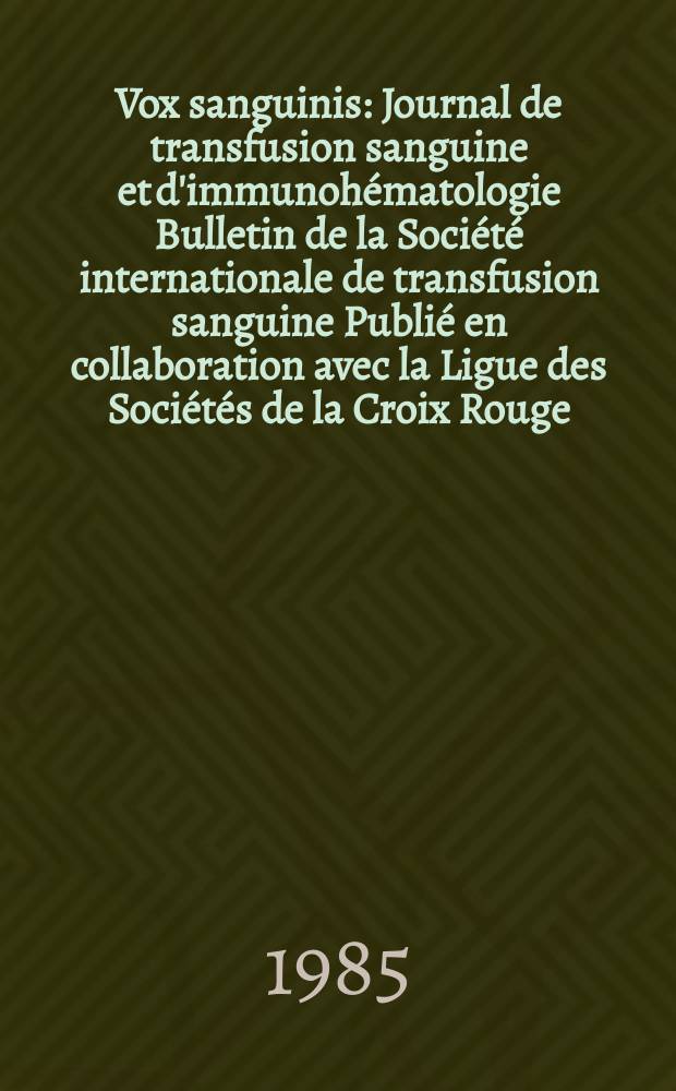 Vox sanguinis : Journal de transfusion sanguine et d'immunohématologie Bulletin de la Société internationale de transfusion sanguine Publié en collaboration avec la Ligue des Sociétés de la Croix Rouge. Vol.49, №3