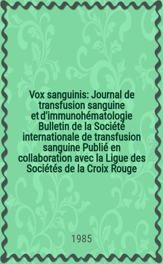 Vox sanguinis : Journal de transfusion sanguine et d'immunohématologie Bulletin de la Société internationale de transfusion sanguine Publié en collaboration avec la Ligue des Sociétés de la Croix Rouge. Vol.49, №6