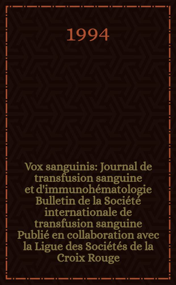 Vox sanguinis : Journal de transfusion sanguine et d'immunohématologie Bulletin de la Société internationale de transfusion sanguine Publié en collaboration avec la Ligue des Sociétés de la Croix Rouge. Vol.67, №1