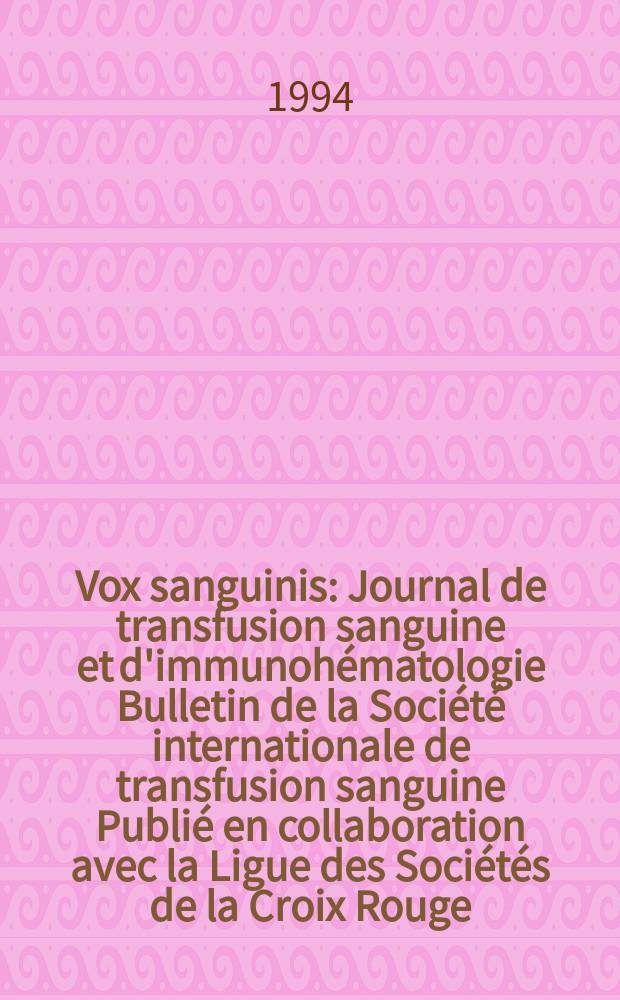 Vox sanguinis : Journal de transfusion sanguine et d'immunohématologie Bulletin de la Société internationale de transfusion sanguine Publié en collaboration avec la Ligue des Sociétés de la Croix Rouge. Vol.67, №2