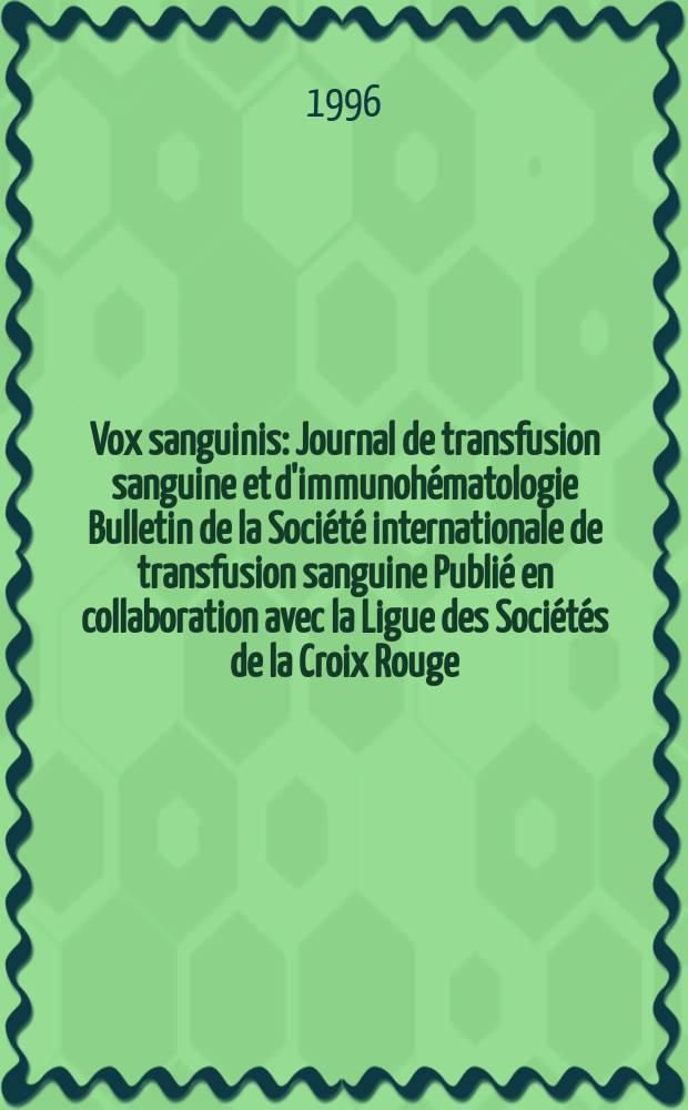 Vox sanguinis : Journal de transfusion sanguine et d'immunohématologie Bulletin de la Société internationale de transfusion sanguine Publié en collaboration avec la Ligue des Sociétés de la Croix Rouge. Vol.70, №2