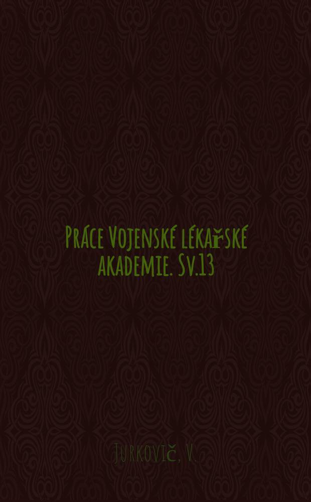 Práce Vojenské lékařské akademie. Sv.13 : Základy nemocničního lékařství