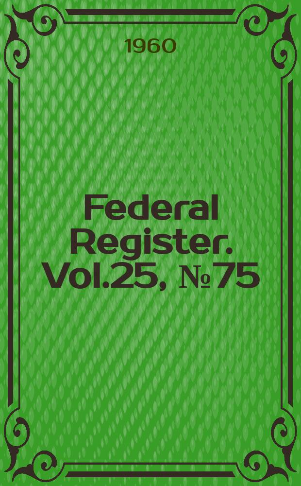 Federal Register. Vol.25, №75
