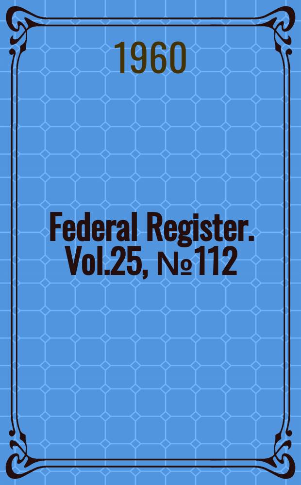 Federal Register. Vol.25, №112