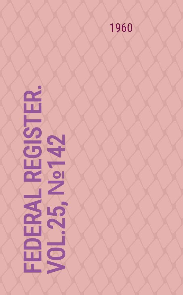 Federal Register. Vol.25, №142