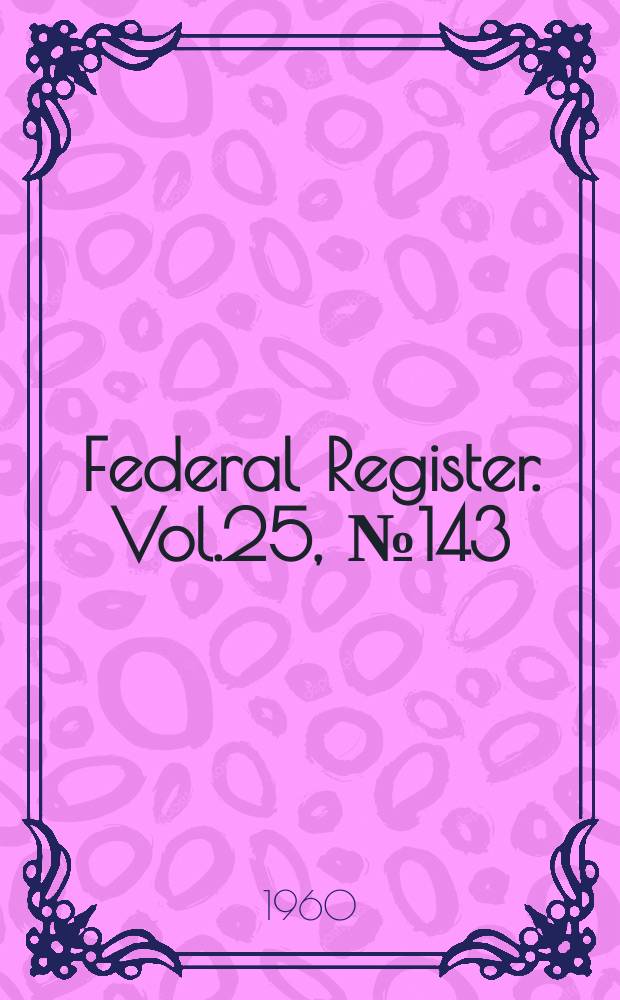 Federal Register. Vol.25, №143