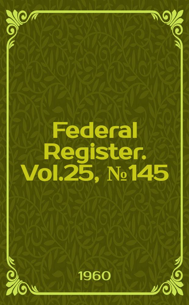 Federal Register. Vol.25, №145