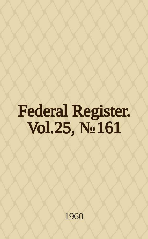 Federal Register. Vol.25, №161