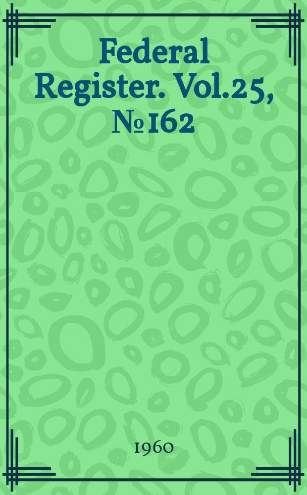 Federal Register. Vol.25, №162