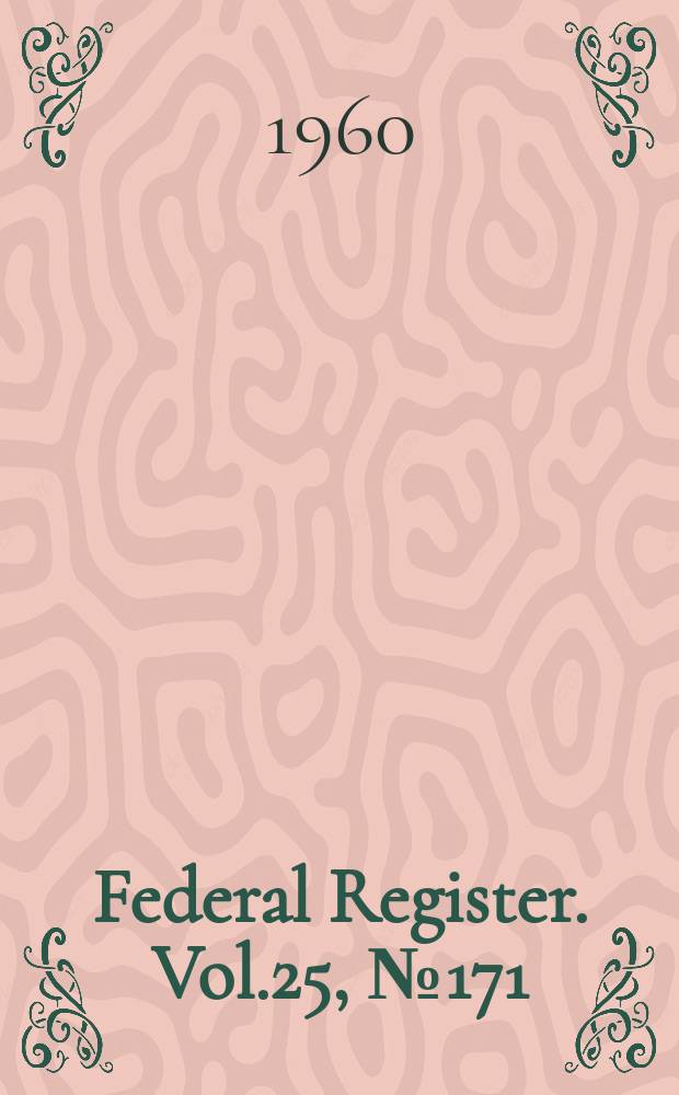 Federal Register. Vol.25, №171(P.1–2)