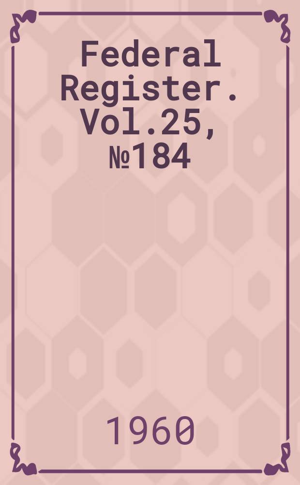 Federal Register. Vol.25, №184