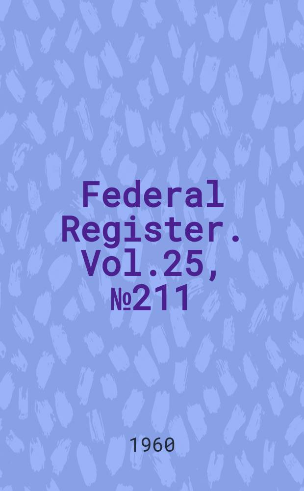 Federal Register. Vol.25, №211