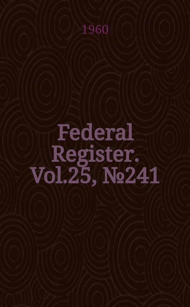 Federal Register. Vol.25, №241(P.1–2)