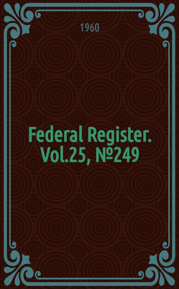 Federal Register. Vol.25, №249(P.1)