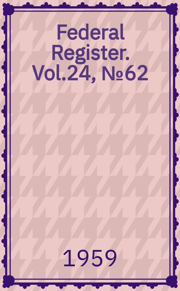 Federal Register. Vol.24, №62