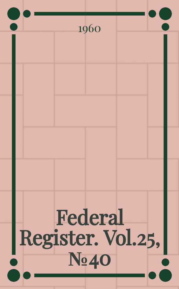 Federal Register. Vol.25, №40