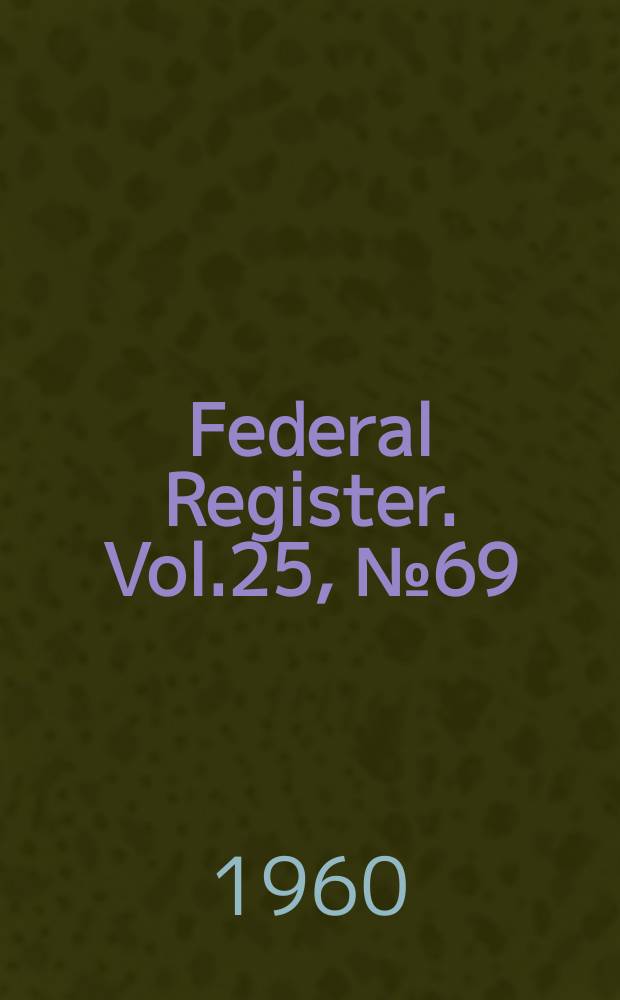 Federal Register. Vol.25, №69
