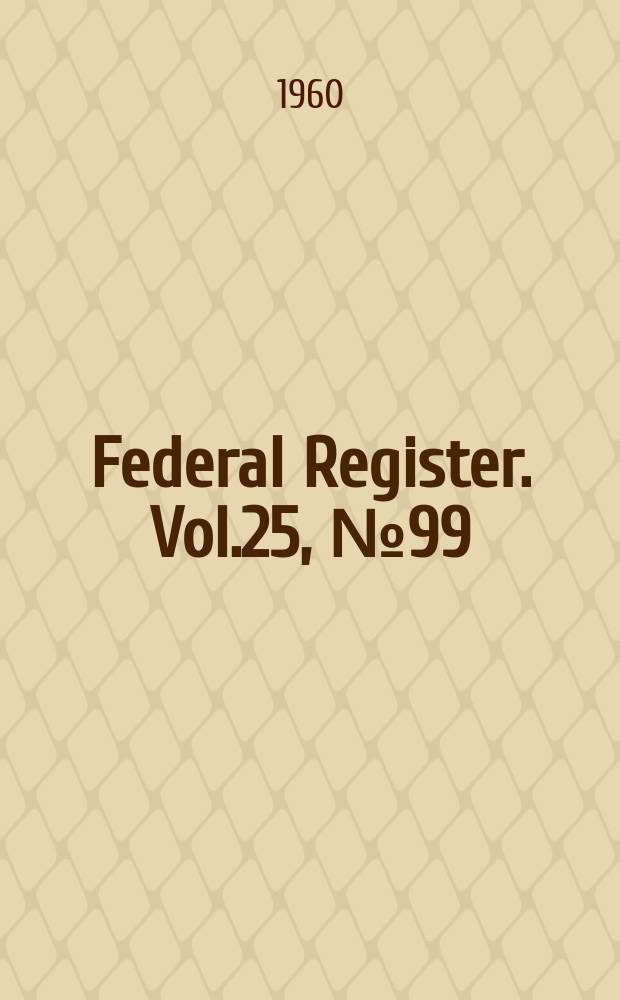 Federal Register. Vol.25, №99