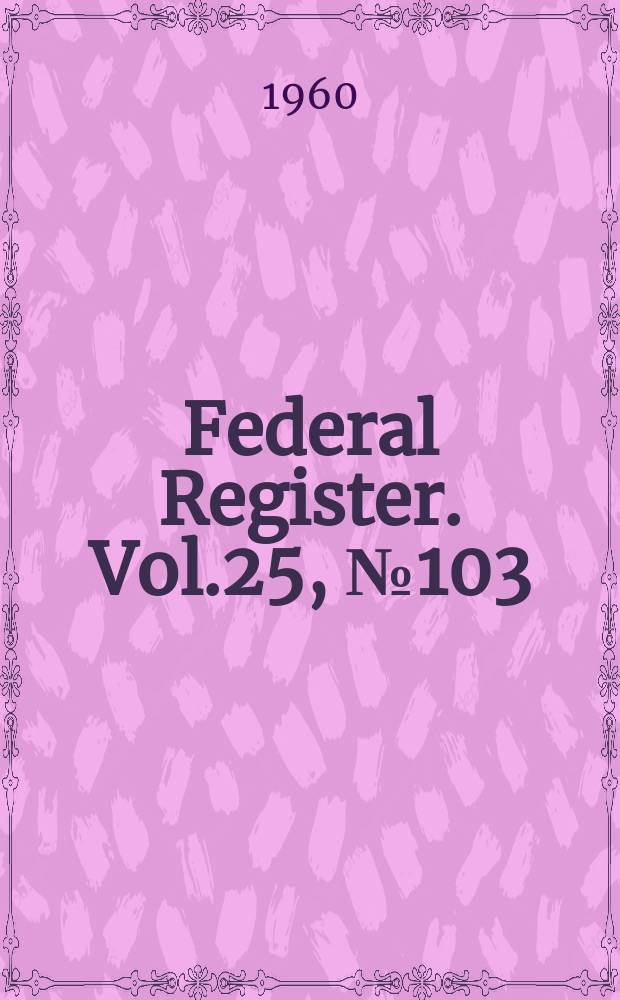 Federal Register. Vol.25, №103